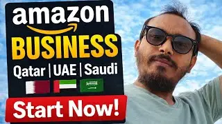 Amazon Business in Qatar, UAE & Saudi Arabia | Step-by-Step Guide for Beginners