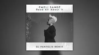 Emeli Sandé - Read All About It (DJ Pantelis Remix)