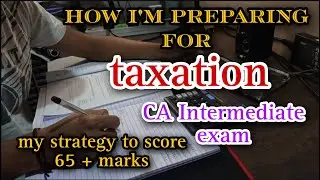 How I'm preparing for taxation 🔥 CA Intermediate exam|| my strategy to score 65+ Marks 🔥