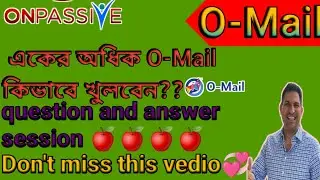 #ONPASSIVE || #O-Mail || o-mail question and answer session || একাধিক  o-mail idd creat ||