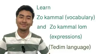 Learn Zo kammal and kammal lom( Tedim language)