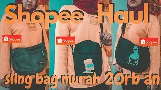 SHOPEE HAUL  SLING BAG MURAH HARGA 20RB AN AJA || Canda amoy