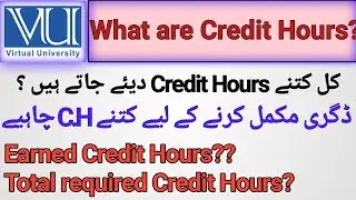 Credit Hours in virtual university/How many credits required for degree/Earned and required Credits