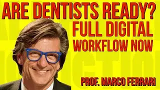 043 Are Dentists Ready? Full Digital Workflow Now with Prof. Marco Ferrari
