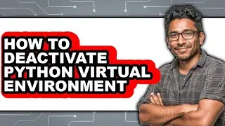 How to Deactivate Python Virtual Environment - Full Guide