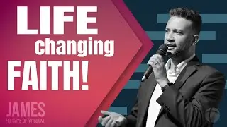 40 DAYS OF WISDOM WITH THE BOOK OF JAMES - LIFE CHANGING FAITH!