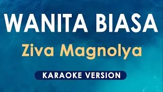 Wanita Biasa - Ziva Magnolya (Karaoke)