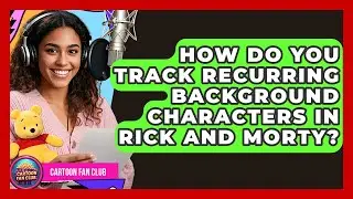 How Do You Track Recurring Background Characters In Rick And Morty? - Cartoon Fan Club