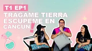 T1 EP1 TRAGAME TIERRA ESCUPEME EN CANC&Uacute;N | MOMENTOS INCOMODOS
