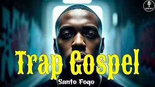 Trap Gospel - Santo Fogo |10 Louvores Profundos e Cheios do Espírito Santo