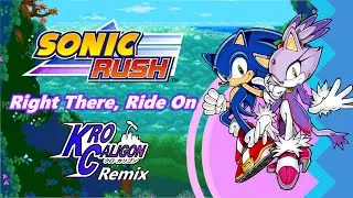 Sonic Rush - Right There, Ride On (Kro Caligon Remix)
