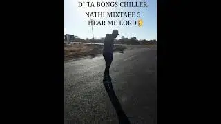 DJ TA BONGS CHILLER NATHI MIXTAPE 5. HEAR ME LORD 