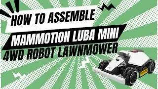 Как собрать Mammotion Luba Mini 4wd