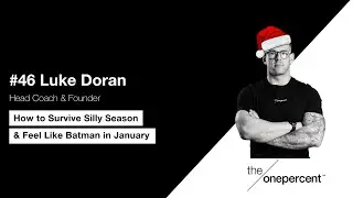 #46 - Luke Doran - How to Survive Silly Season & Feel Like Batman in January