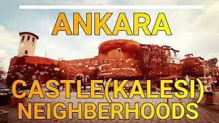 Exploring Ankara Castle (Ankara kalesi) and Neighbourhoods Streets, March 2023