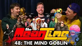 THE MIND GOBLIN | The Mean Time #48