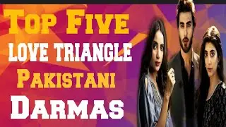 Top Five Love Triangle Pakistani Dramas || Top 10 Darmas