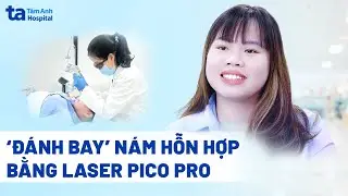&lsquo;Đ&aacute;nh bay&rsquo; n&aacute;m hỗn hợp bằng laser Pico Pro | T&acirc;m Anh