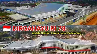 🇮🇩 DIRGAHAYU RI 78 Progres Stasiun Kereta Cepat Padalarang Sisi Selatan dan Utara ‼️ 17 Agustus 2023