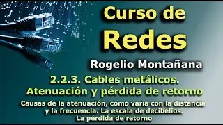 Curso de Redes. 2.2.3. Cables metálicos. Atenuación y pérdida de retorno