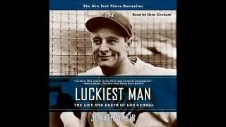 Luckiest Man: The Life and Death of Lou Gehrig - Jonathan Eig