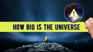 How Big Is The Universe? Cosmic Scale Explained