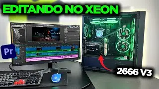 XEON SERVE PARA EDI&Ccedil;&Atilde;O DE V&Iacute;DEO? EDITANDO EM 1080P E 4K NO E5 2666V3! FUNCIONOU?