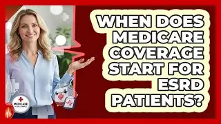 When Does Medicare Coverage Start For ESRD Patients?