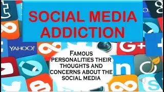 SOCIAL MEDIA ADDICTION - Famous Personalities Thoughts & Concerns -LIFE, NEWS, VIEWS, and more