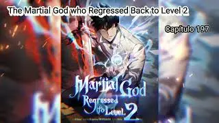 The Martial God who Regressed Back to Level 2 - Cap 197 [PT-BR]