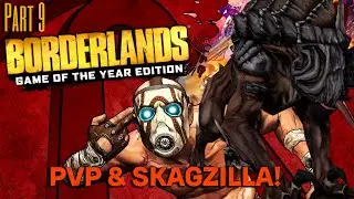 PVP & SKAGZILLA! - Borderlands GOTY - Part 9