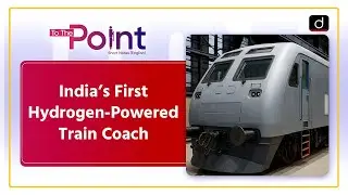 India&rsquo;s First Hydrogen-Powered Train Test | Green Energy | To the Point | Drishti IAS English