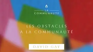 Les obstacles à la communauté // David Gay