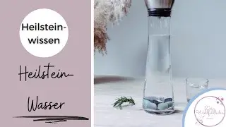 Edelsteinwasser / Heilsteinwasser ganz einfach selbst herstellen + wichtige Infos & Tipps 💎