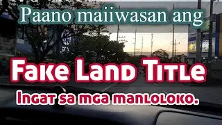 Paano maiiwasan ang  mapagsamantalang nag bebenta ng fake land title | Pekeng Titulo ibenenta