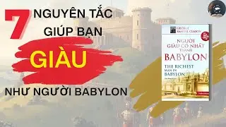 7 Nguyên Tắc Giúp Bạn Giàu Như Người Babylon | [Tóm Tắt Sách] Người Giàu Có Nhất Thành Babylon
