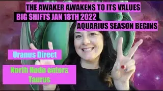 Uranus Direct, Nodes Shift, Aquarius Season THE AWAKENER AWAKES TO ITS VALUES January 18th 2022
