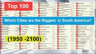 Top 100 |Which Cities are the Biggest  in South America?  (1950 -2100)