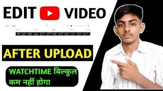 How To Edit YouTube Videos After Upload | Video Upload Hone Ke Baad Edit Kaise Karen