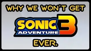 Почему мы НИКОГДА не получим Sonic Adventure 3.