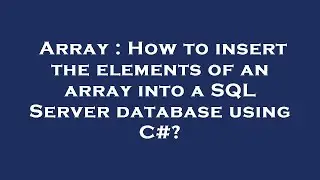 Array : How to insert the elements of an array into a SQL Server database using C#?