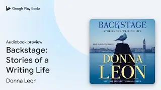 Backstage: Stories of a Writing Life by Donna Leon &middot; Audiobook preview