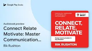 Connect Relate Motivate: Master Communication&hellip; by Rik Rushton &middot; Audiobook preview
