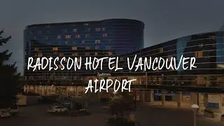 Radisson Hotel Vancouver Airport Review - Richmond , Canada