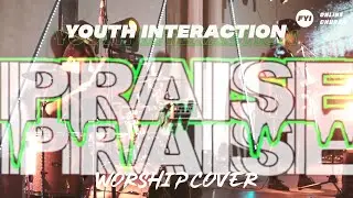 Praise On Praise | Planetboom | Youth Interaction Worship Cover