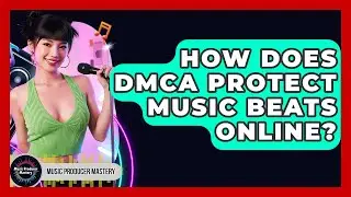 How Does DMCA Protect Music Beats Online? - Music Producer Mastery