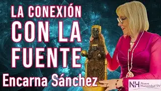 ✨ LA CONEXIÓN CON LA FUENTE, con Encarna Sánchez - en Nueva Humanidad TV ✨