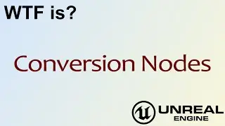WTF Is? Conversion Nodes in Unreal Engine 4 Blueprints