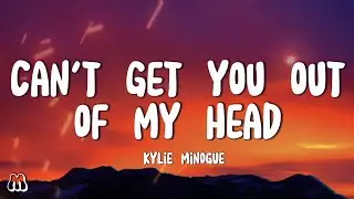 Kylie Minogue - Can't Get You Out Of My Head [Lyrics]