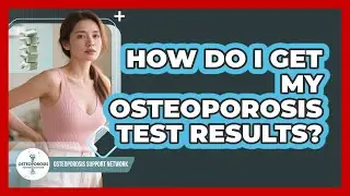 How Do I Get My Osteoporosis Test Results?
